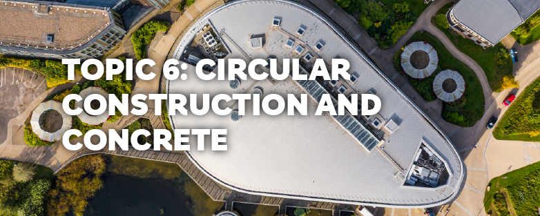 Topic 6: Circular Construction and Concrete Course SC101-6